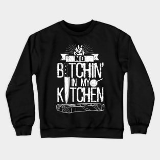 No Bitchin' In My Kitchen Crewneck Sweatshirt